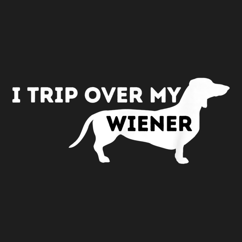 I Trip Over My Wiener   Dachshund Lover Badger Dog T Shirt Classic T-shirt | Artistshot