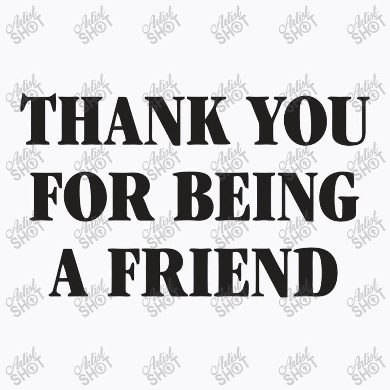 Thank You For Being A Friend T-shirt | Artistshot