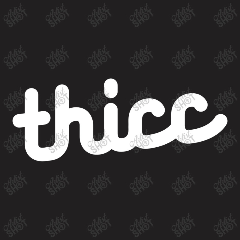 Thicc T-shirt | Artistshot