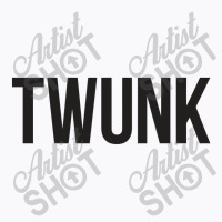 Twunk T-shirt | Artistshot