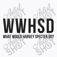 What Would Harvey Specter Do T-shirt | Artistshot