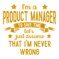 Mens I'm A Product Manager I'm Never Wrong Funny Save Time T Shirt Men's T-shirt Pajama Set | Artistshot