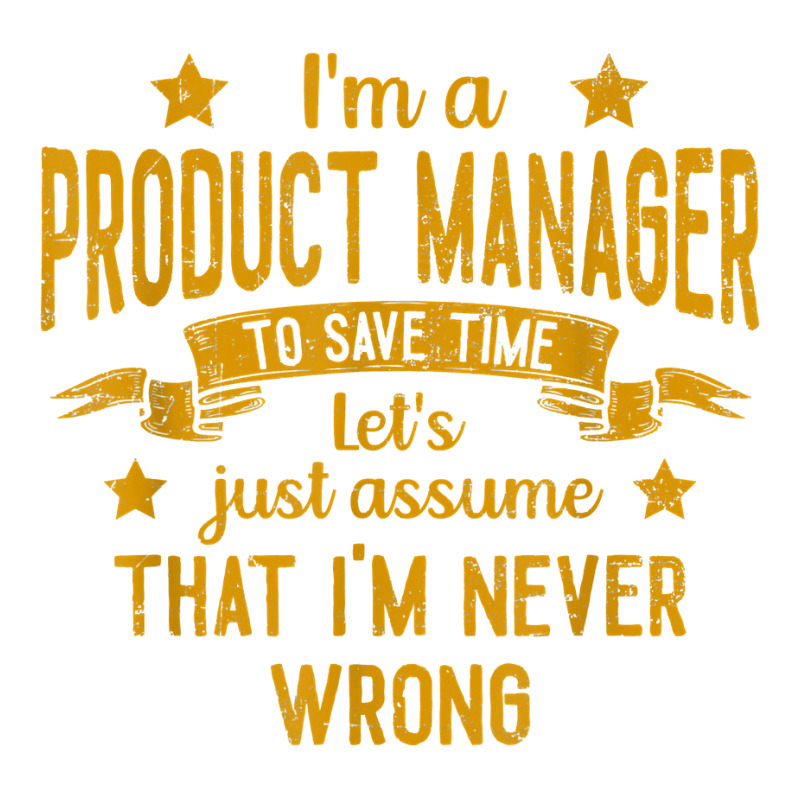 Mens I'm A Product Manager I'm Never Wrong Funny Save Time T Shirt Men's T-shirt Pajama Set | Artistshot