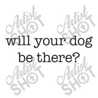 Will Your Dog Be There Zipper Hoodie | Artistshot