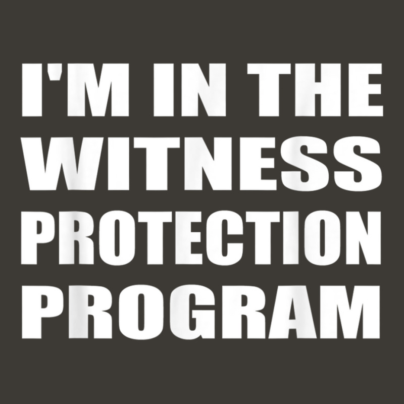 I'm In The Witness Protection Program Humor Sarcastic T Shirt Bucket Hat | Artistshot