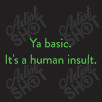 Ya Basic. It's A Human Insult, The Good Place T-shirt | Artistshot