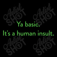 Ya Basic. It's A Human Insult, The Good Place Zipper Hoodie | Artistshot