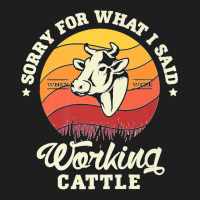 Sorry For What I Said When Were Working Cattle Farm Farmer Premium Classic T-shirt | Artistshot