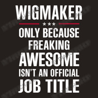 Gift For Freaking Awesome Wigmaker Tank Top | Artistshot