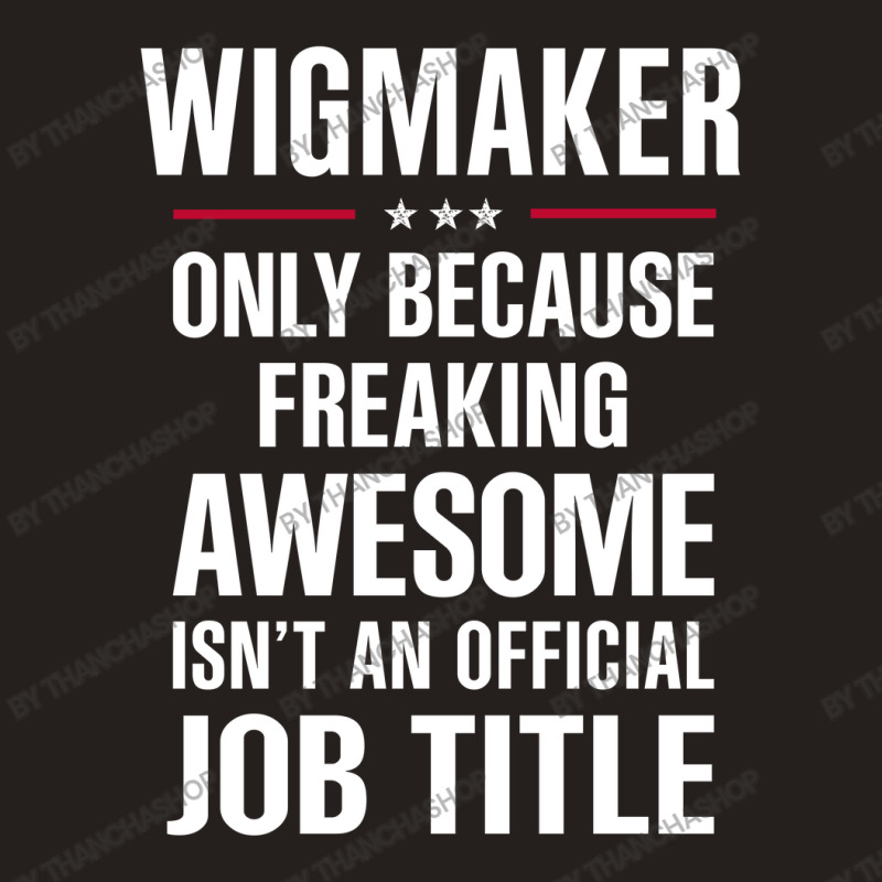 Gift For Freaking Awesome Wigmaker Tank Top | Artistshot