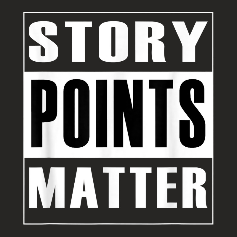 Story Points Matter   Agile Scrum Scrumban Funny T Shirt Ladies Fitted T-Shirt by nevinsledowtinwq | Artistshot