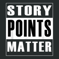 Story Points Matter   Agile Scrum Scrumban Funny T Shirt Women's Triblend Scoop T-shirt | Artistshot