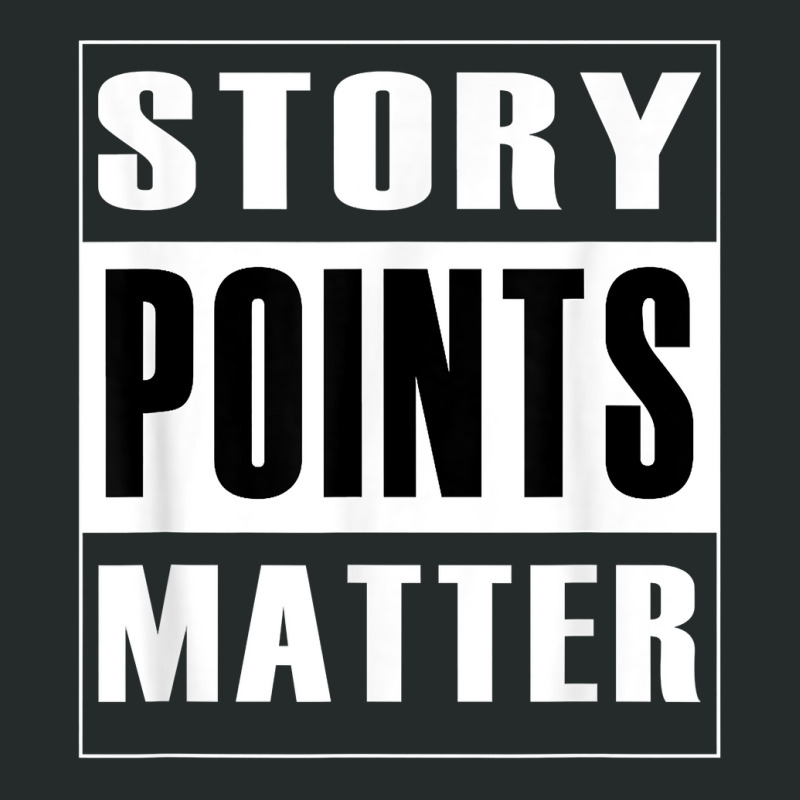 Story Points Matter   Agile Scrum Scrumban Funny T Shirt Women's Triblend Scoop T-shirt by nevinsledowtinwq | Artistshot