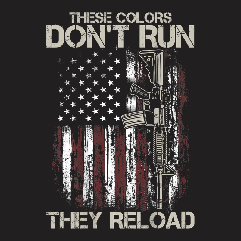 Gun American Flag Colors Don't Run They Reload (on Back) T Shirt T-Shirt by susanzqbraigu | Artistshot