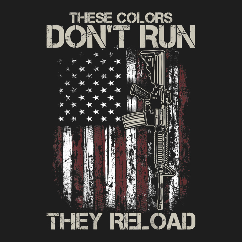 Gun American Flag Colors Don't Run They Reload (on Back) T Shirt Classic T-shirt by susanzqbraigu | Artistshot