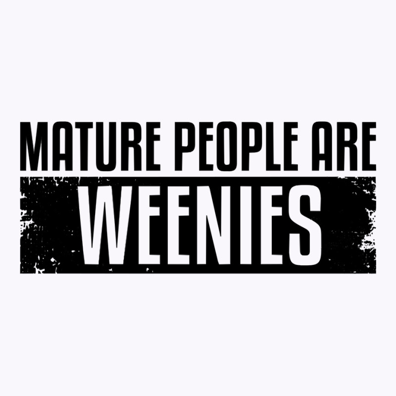 Funny, Vintage Immaturity Design, Mature People Are Weenies Pullover H Tank Top by fallenafsericebe | Artistshot