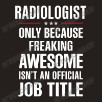 Gift For Freaking Awesome Radiologist Tank Top | Artistshot