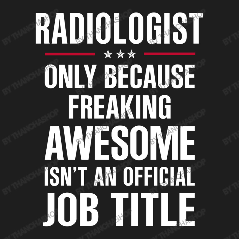 Gift For Freaking Awesome Radiologist Classic T-shirt by thanchashop | Artistshot