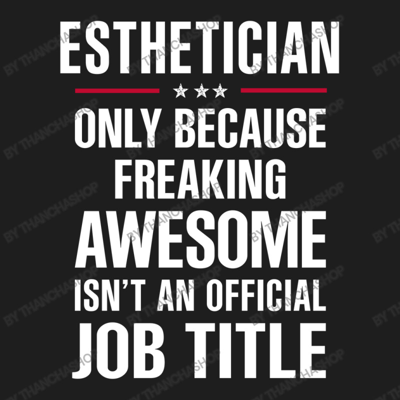 Gift For Freaking Awesome Esthetician Classic T-shirt | Artistshot