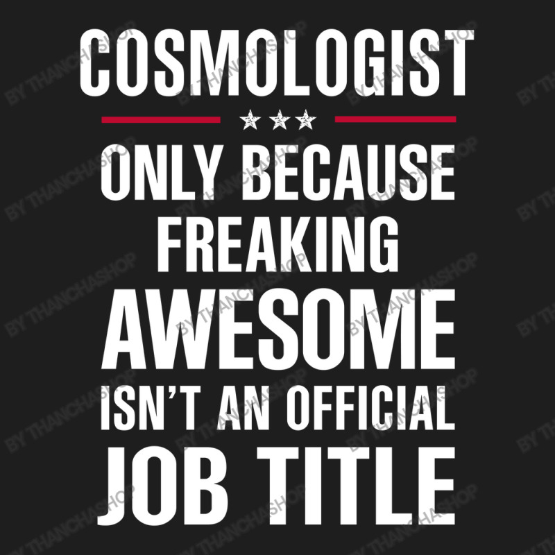 Gift For Freaking Awesome Cosmologist Classic T-shirt by thanchashop | Artistshot