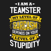 Teamster Idea Funny Sarcasm Joke Teamsters T Shirt Classic T-shirt | Artistshot