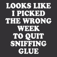 Looks Like I Picked The Wrong Week To Quit Sniffing Glue T Shirt Vintage Short | Artistshot