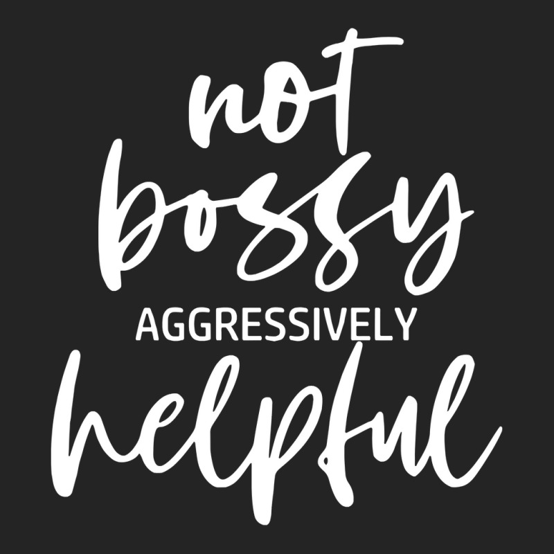 I’m Not Bossy I’m Aggressively Helpful Funny Quote Boss Gift Sweat 3/4 Sleeve Shirt by butacnlzaidelpz | Artistshot