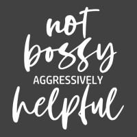 I’m Not Bossy I’m Aggressively Helpful Funny Quote Boss Gift Sweat Vintage T-shirt | Artistshot