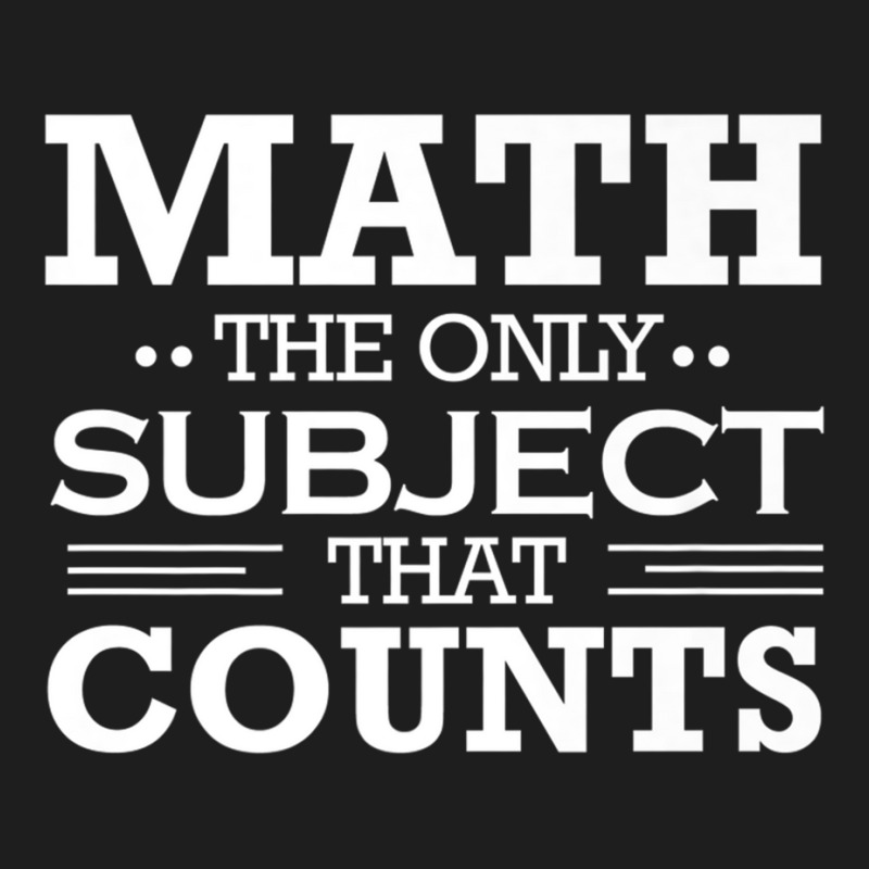 Math The Only Subject That Counts Teacher Club Shirt Classic T-shirt By ...