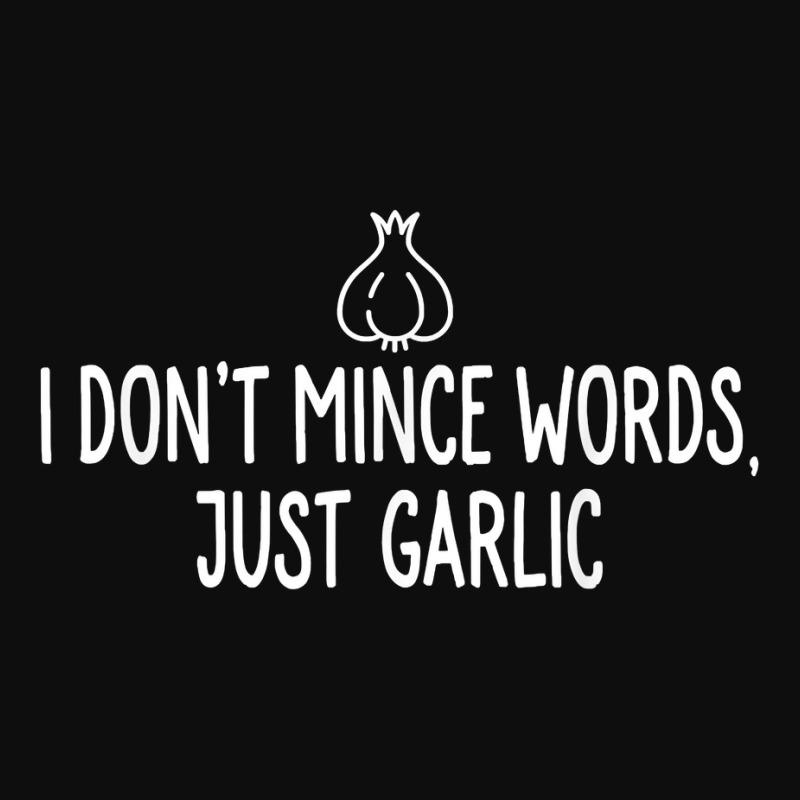 I Don't Mince Words Just Garlic T Shirt Chef Italian Novelty Crop Top by crineraullamasqo | Artistshot