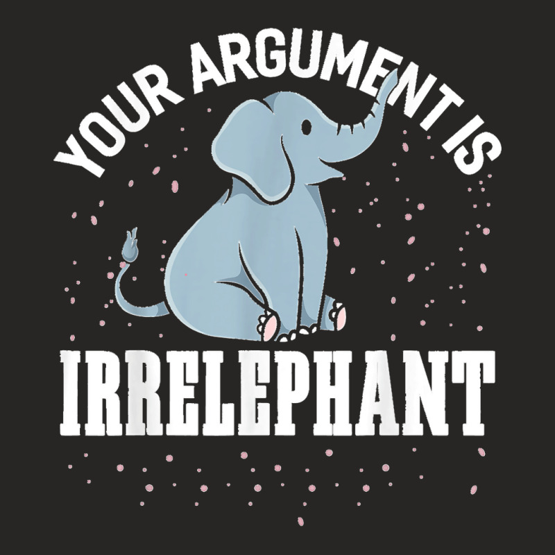 Your Argument Is Irrelephant Funny Elephant Ladies Fitted T-Shirt by LeonelSalas | Artistshot