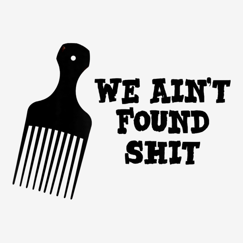 We Ain't Found Shit The Original Hair Pick Comb The Desert T Shirt Adjustable Cap by tuckeynkriccijea | Artistshot