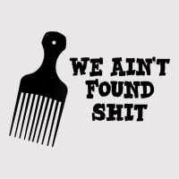 We Ain't Found Shit The Original Hair Pick Comb The Desert T Shirt Pocket T-shirt | Artistshot