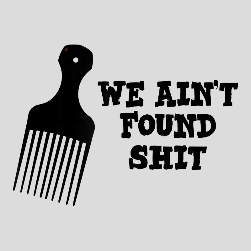 We Ain't Found Shit The Original Hair Pick Comb The Desert T Shirt Men's Polo Shirt by tuckeynkriccijea | Artistshot