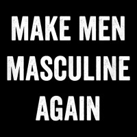 Make Men Masculine Again For Strong Tough Burly Manly Guys T Shirt V-neck Tee | Artistshot