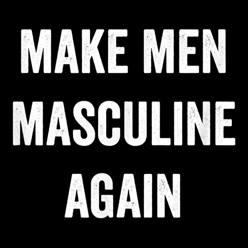 Make Men Masculine Again For Strong Tough Burly Manly Guys T Shirt V-neck Tee | Artistshot