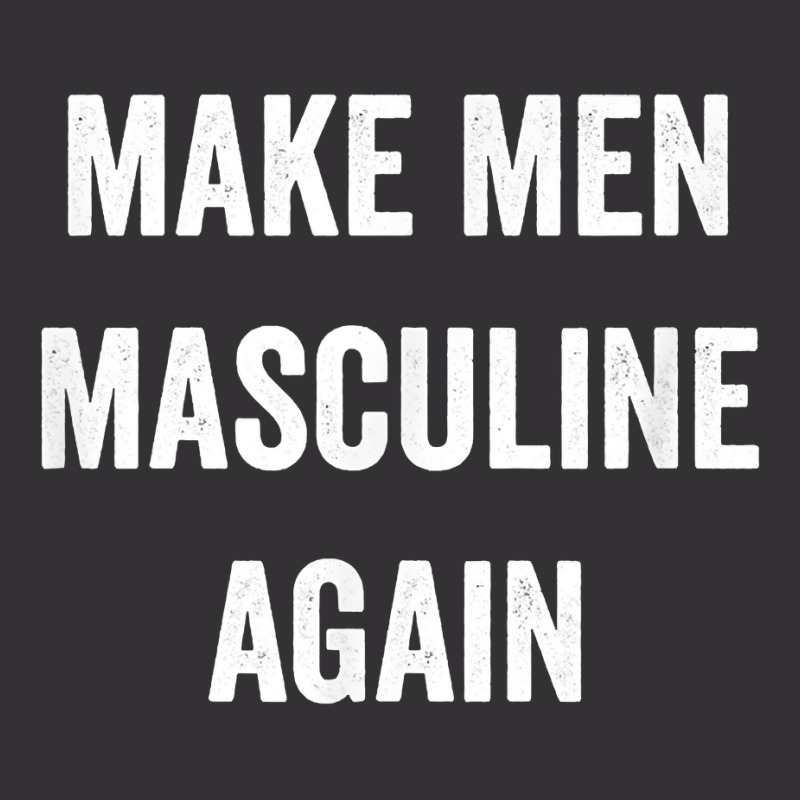 Make Men Masculine Again For Strong Tough Burly Manly Guys T Shirt Vintage Short | Artistshot