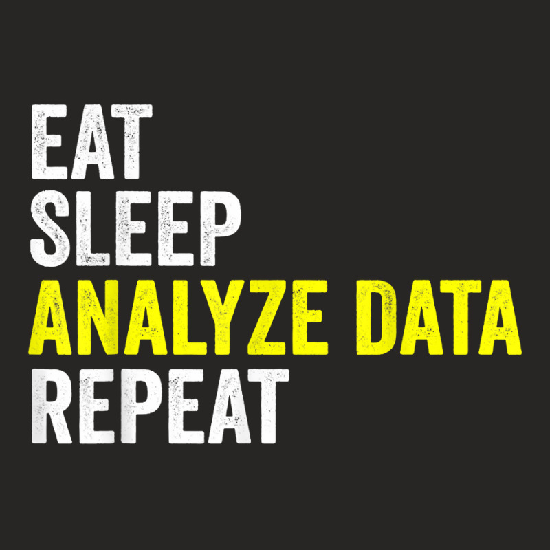 Eat Sleep Analyze Data Repeat Data Analyst Data Scientist T Shirt Ladies Fitted T-Shirt by beansidpeelleo | Artistshot