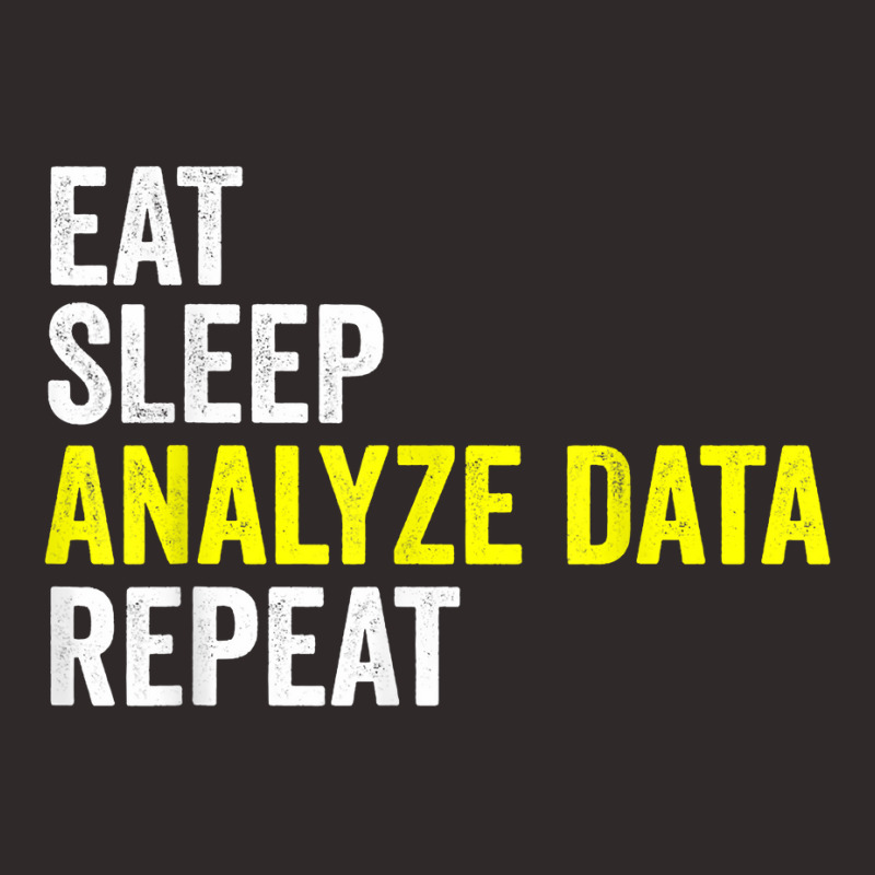 Eat Sleep Analyze Data Repeat Data Analyst Data Scientist T Shirt Racerback Tank by beansidpeelleo | Artistshot