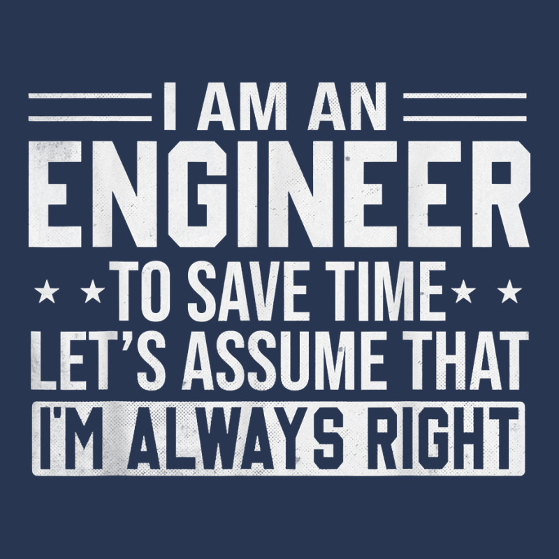 Mens Funny Engineer Shirt To Save Time Im Always Right Dad Men T Shirt Ladies Denim Jacket by butacnlzaidelpz | Artistshot