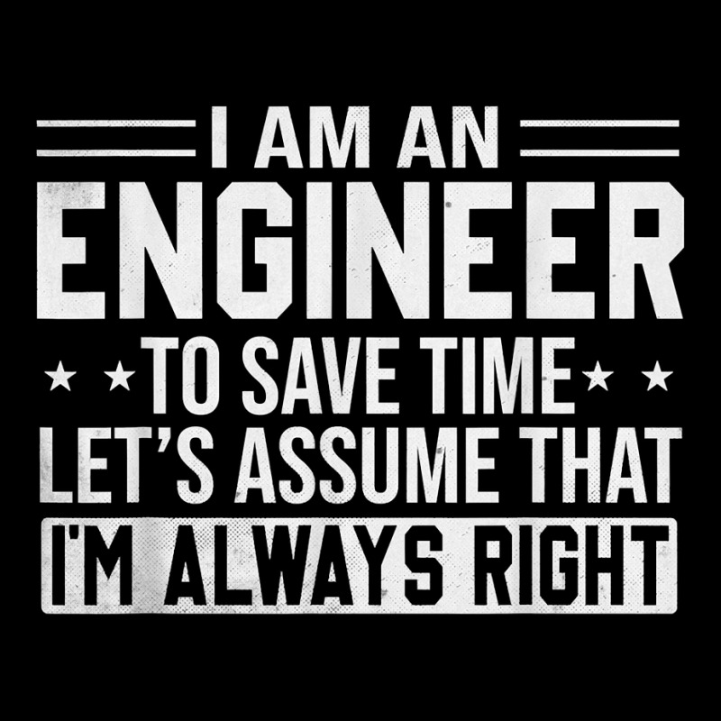 Mens Funny Engineer Shirt To Save Time Im Always Right Dad Men T Shirt Legging by butacnlzaidelpz | Artistshot