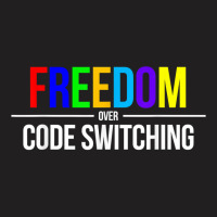 Freedom Over Code Switching Rainbow T Shirt T-shirt | Artistshot