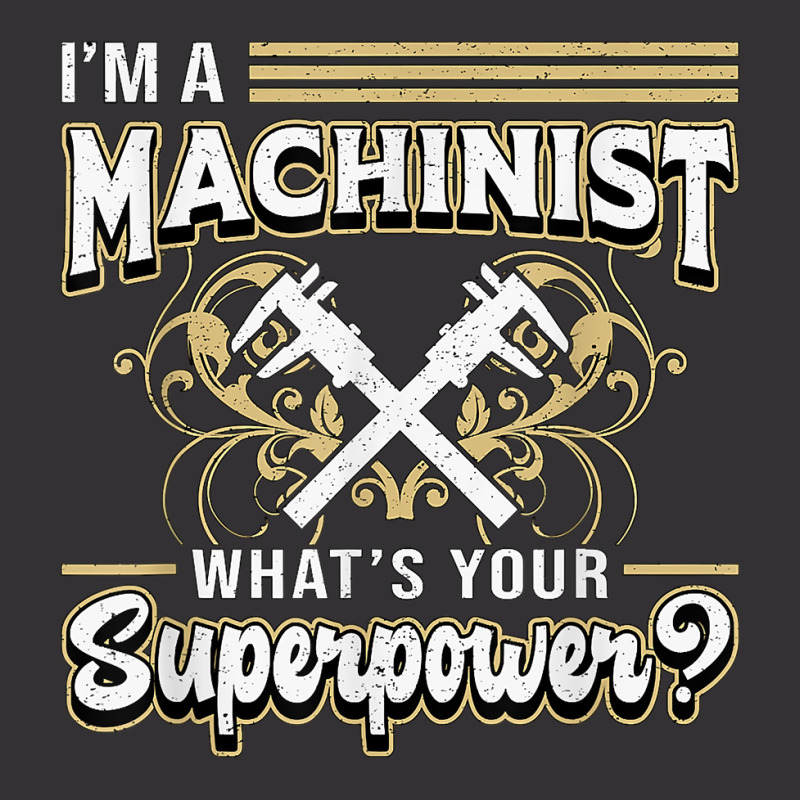 I'm A Machinist What's Your Superpower For Machinists Funny T Shirt Vintage Short | Artistshot