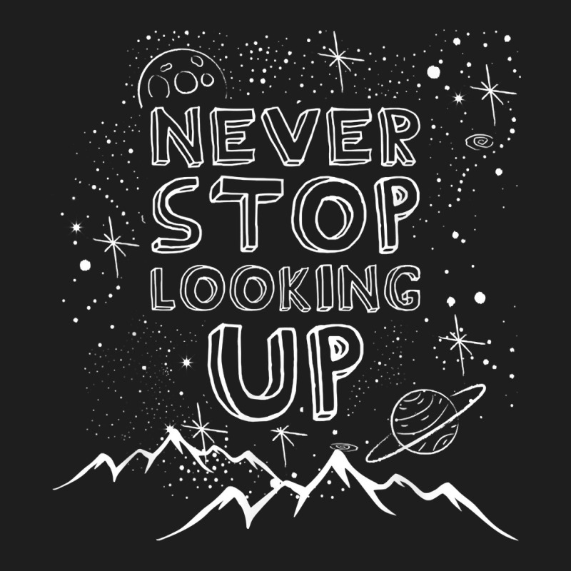 Never Stop Looking Up T Shirt Stargazing Astronomy Shirt Classic T-shirt by uekirstockpg | Artistshot