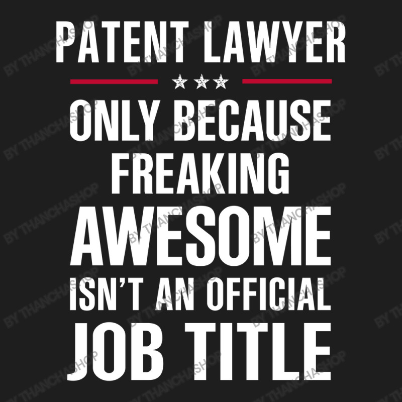 Gift For Freaking Awesome Patent Lawyer Classic T-shirt by thanchashop | Artistshot