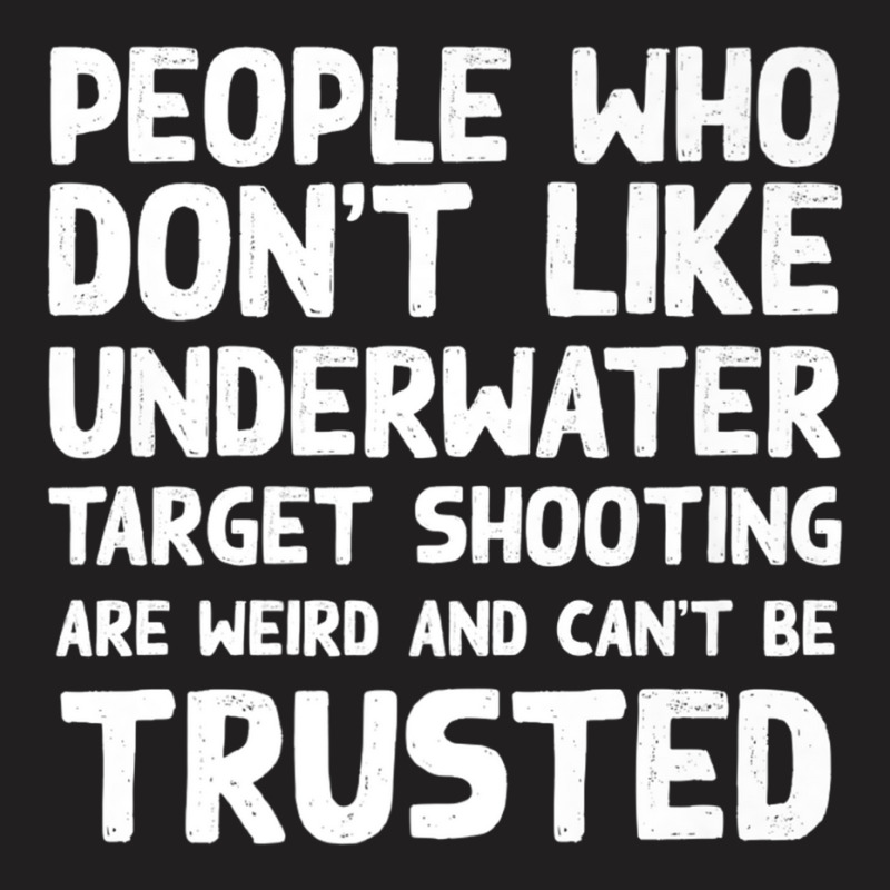 People Who Don't Like Underwater Target Shooting Funny Premium T Shirt T-shirt | Artistshot