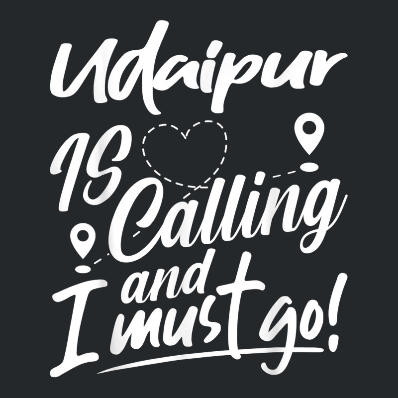 Funny Udaipur Is Calling And I Must Go India Travelling T Shirt Crewneck Sweatshirt by woestebjparmal | Artistshot