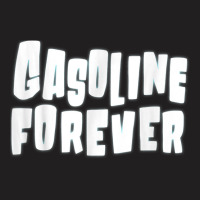 Gasoline Forever Funny Gas Cars Tees T Shirt T Shirt T-shirt | Artistshot