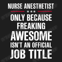 Gift For Freaking Awesome Nurse Anesthetist Classic T-shirt | Artistshot