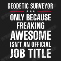 Gift For Freaking Awesome Geodetic Surveyor Classic T-shirt | Artistshot